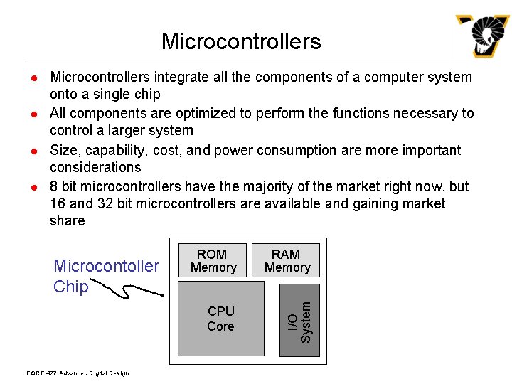 Microcontrollers l l l Microcontrollers integrate all the components of a computer system onto