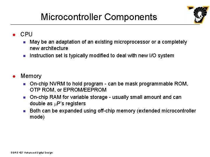 Microcontroller Components l CPU n n l May be an adaptation of an existing