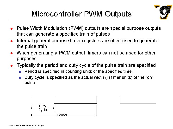 Microcontroller PWM Outputs l l Pulse Width Modulation (PWM) outputs are special purpose outputs
