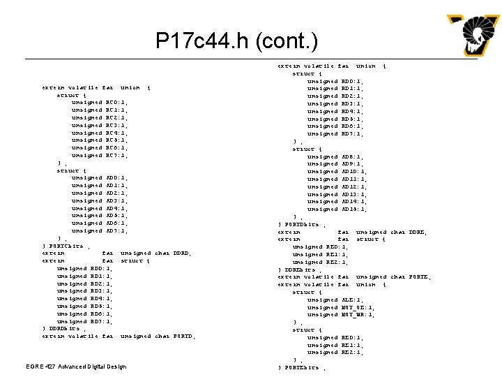 P 17 c 44. h (cont. ) extern volatile far union { struct {