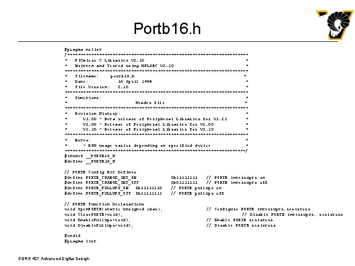 Portb 16. h #pragma nolist /********************************** * PICmicro C Libraries V 2. 10 *