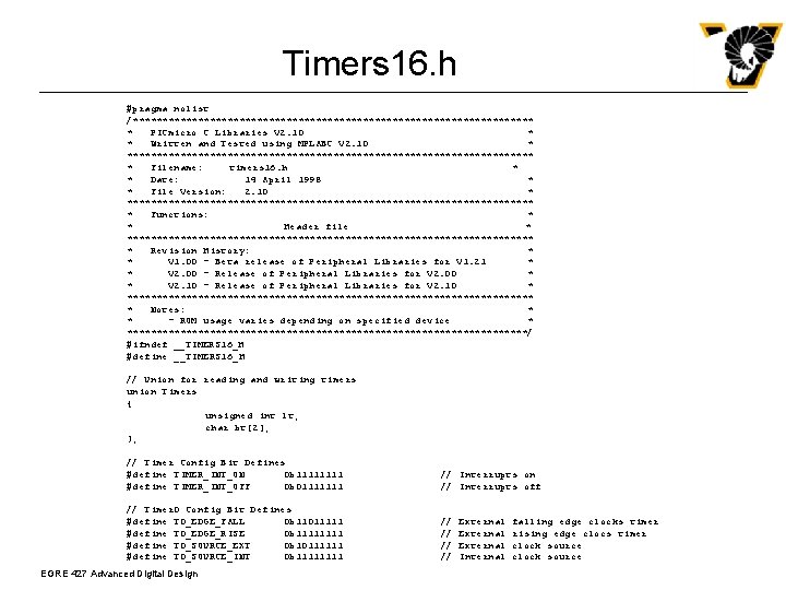 Timers 16. h #pragma nolist /********************************** * PICmicro C Libraries V 2. 10 *