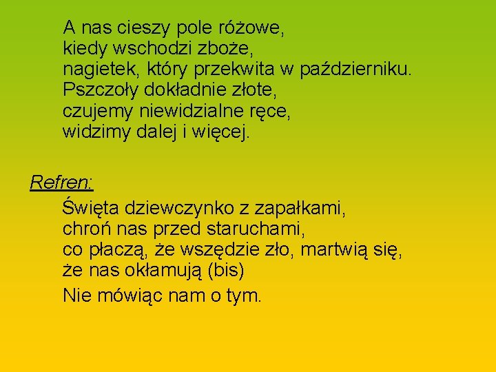 A nas cieszy pole różowe, kiedy wschodzi zboże, nagietek, który przekwita w październiku. Pszczoły