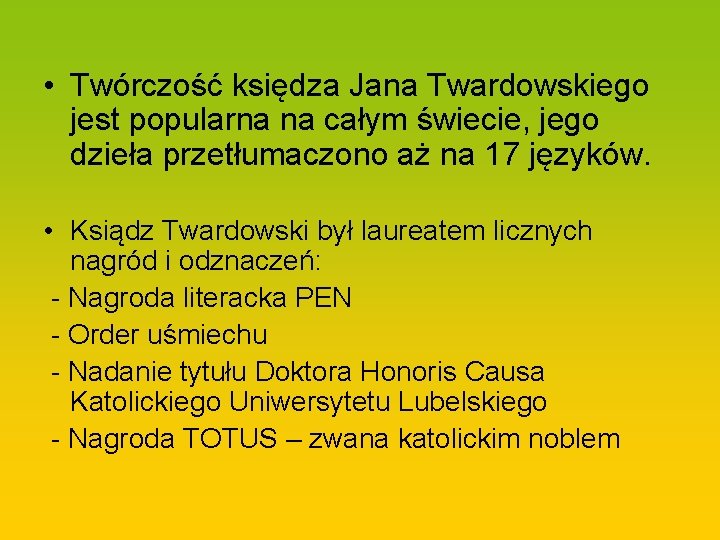  • Twórczość księdza Jana Twardowskiego jest popularna na całym świecie, jego dzieła przetłumaczono