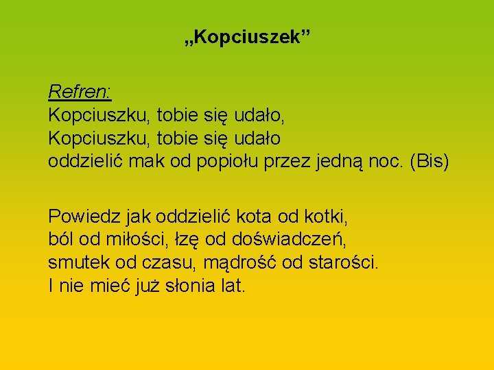 „Kopciuszek” Refren: Kopciuszku, tobie się udało, Kopciuszku, tobie się udało oddzielić mak od popiołu