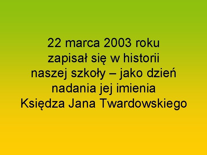 22 marca 2003 roku zapisał się w historii naszej szkoły – jako dzień nadania