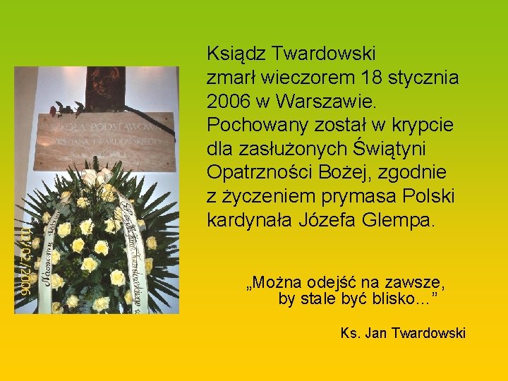 Ksiądz Twardowski zmarł wieczorem 18 stycznia 2006 w Warszawie. Pochowany został w krypcie dla