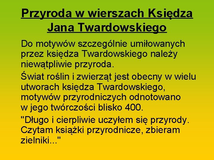 Przyroda w wierszach Księdza Jana Twardowskiego Do motywów szczególnie umiłowanych przez księdza Twardowskiego należy