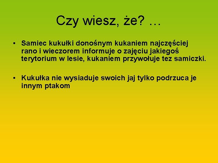 Czy wiesz, że? … • Samiec kukułki donośnym kukaniem najczęściej rano i wieczorem informuje