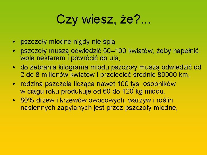 Czy wiesz, że? . . . • pszczoły miodne nigdy nie śpią • pszczoły