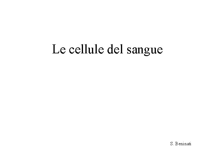 Le cellule del sangue S. Beninati 