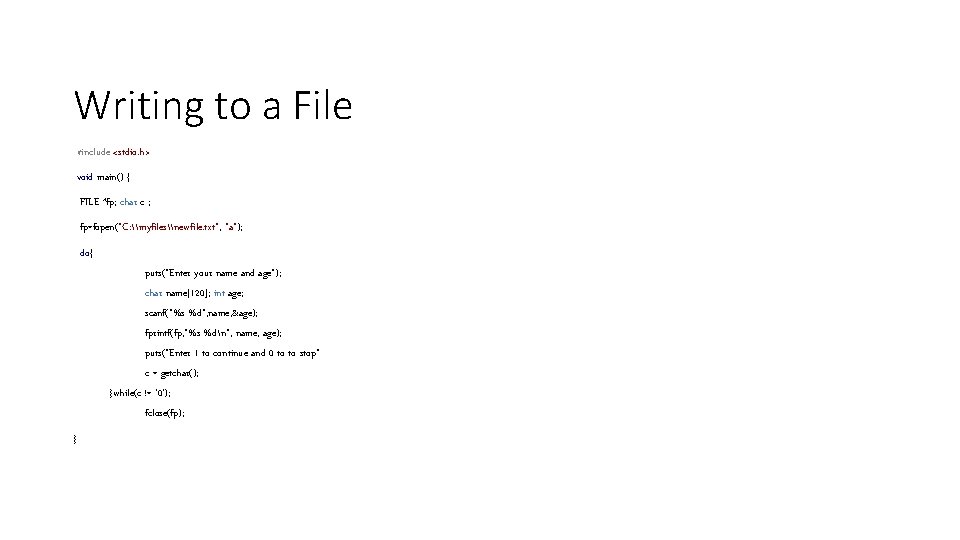 Writing to a File #include <stdio. h> void main() { FILE *fp; char c