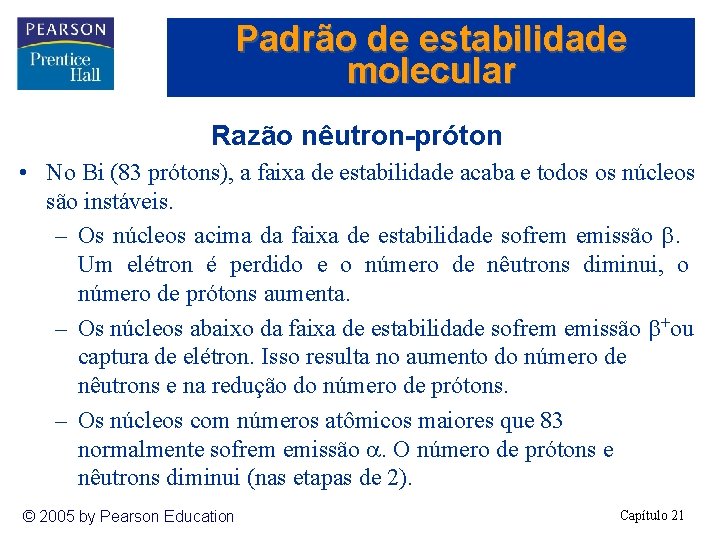 Padrão de estabilidade molecular Razão nêutron-próton • No Bi (83 prótons), a faixa de