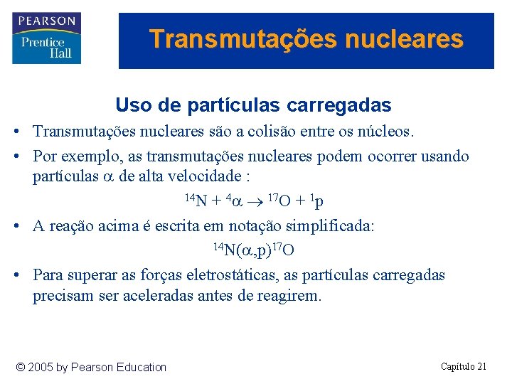 Transmutações nucleares Uso de partículas carregadas • Transmutações nucleares são a colisão entre os