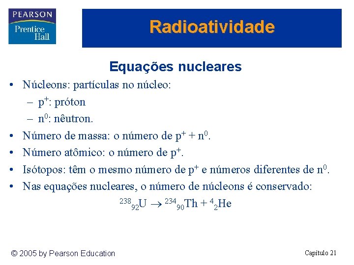 Radioatividade Equações nucleares • Núcleons: partículas no núcleo: – p+: próton – n 0: