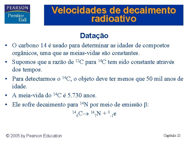 Velocidades de decaimento radioativo Datação • O carbono 14 é usado para determinar as