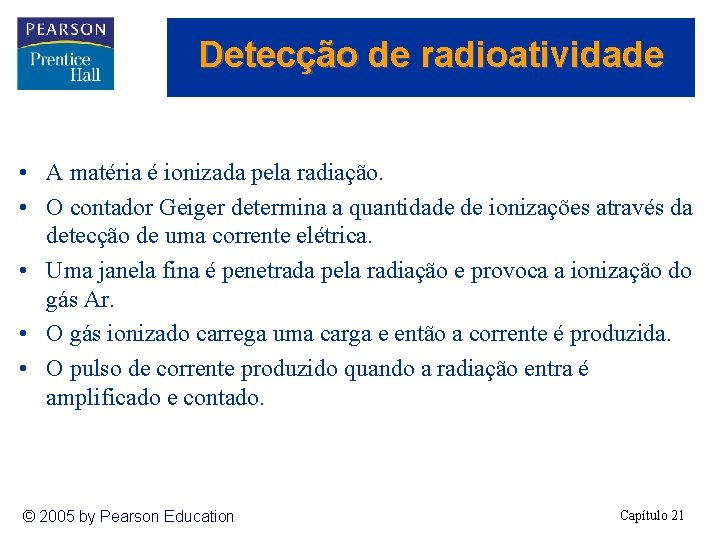 Detecção de radioatividade • A matéria é ionizada pela radiação. • O contador Geiger