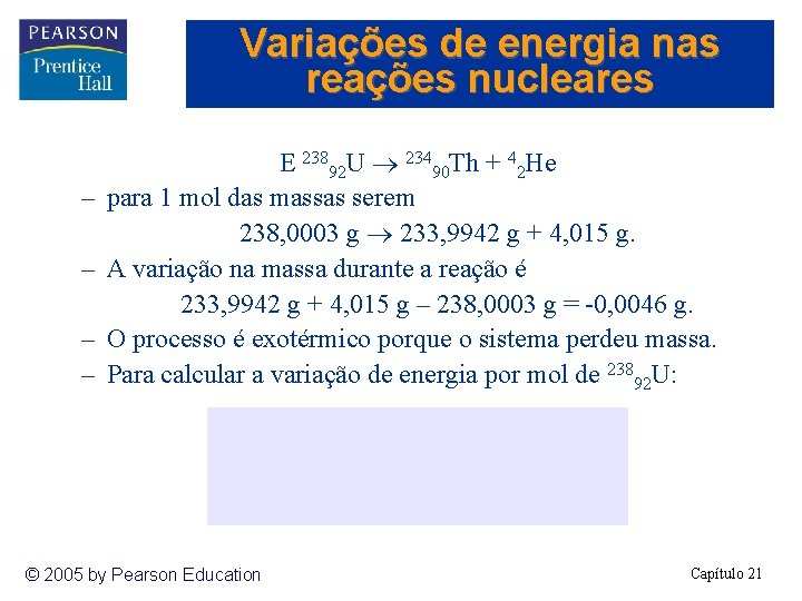 Variações de energia nas reações nucleares – – E 23892 U 23490 Th +