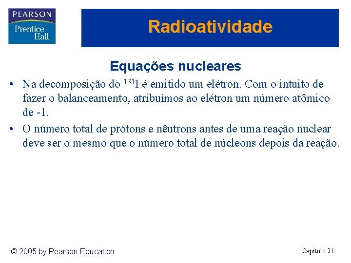 Radioatividade Equações nucleares • Na decomposição do 131 I é emitido um elétron. Com