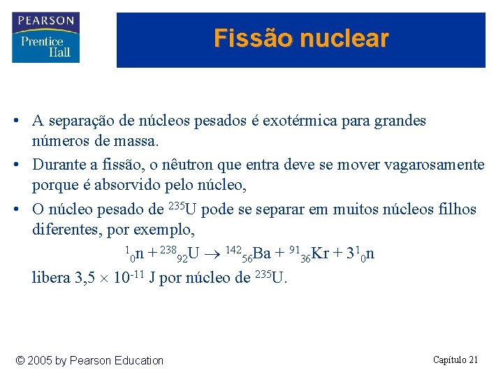 Fissão nuclear • A separação de núcleos pesados é exotérmica para grandes números de