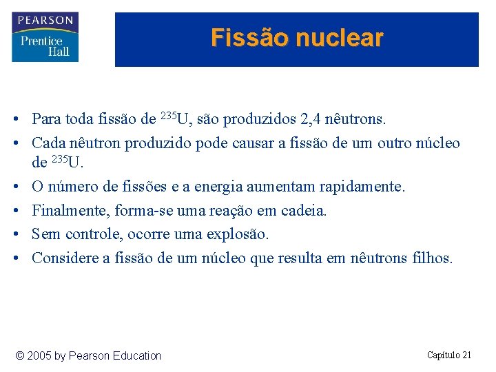 Fissão nuclear • Para toda fissão de 235 U, são produzidos 2, 4 nêutrons.