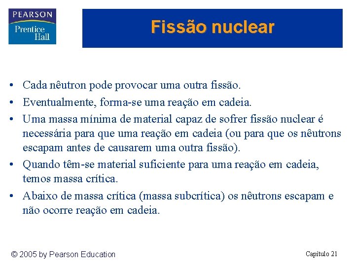 Fissão nuclear • Cada nêutron pode provocar uma outra fissão. • Eventualmente, forma-se uma