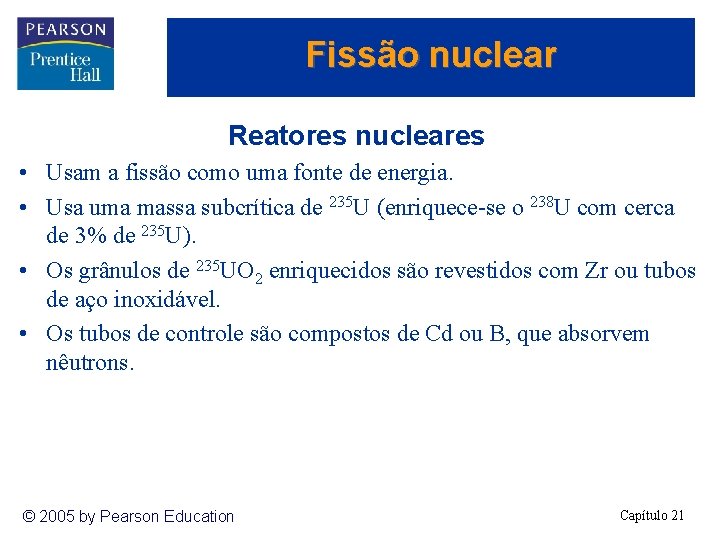 Fissão nuclear Reatores nucleares • Usam a fissão como uma fonte de energia. •