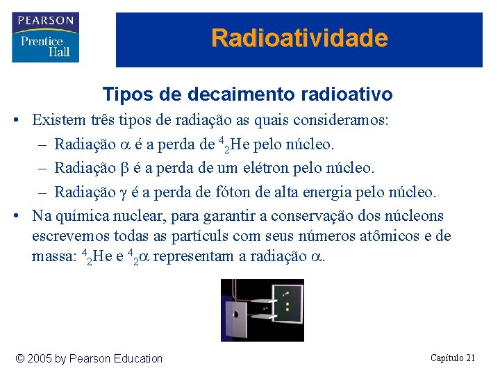Radioatividade Tipos de decaimento radioativo • Existem três tipos de radiação as quais consideramos: