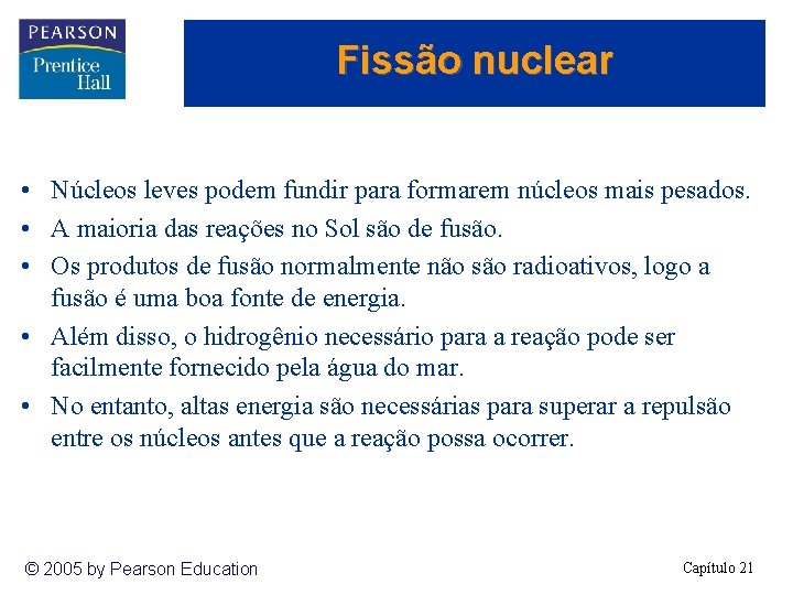 Fissão nuclear • Núcleos leves podem fundir para formarem núcleos mais pesados. • A