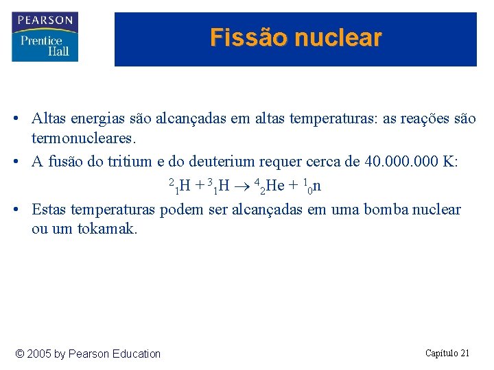 Fissão nuclear • Altas energias são alcançadas em altas temperaturas: as reações são termonucleares.