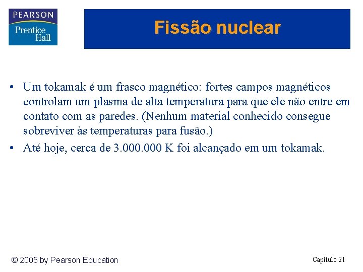 Fissão nuclear • Um tokamak é um frasco magnético: fortes campos magnéticos controlam um