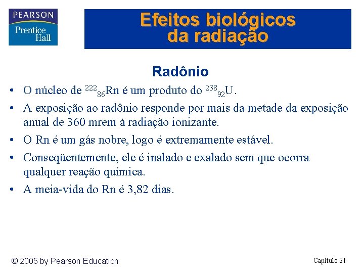 Efeitos biológicos da radiação Radônio • O núcleo de 22286 Rn é um produto
