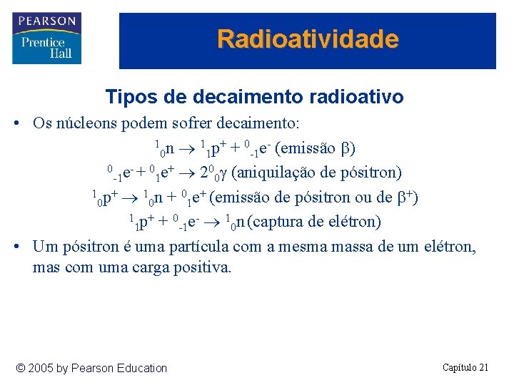 Radioatividade Tipos de decaimento radioativo • Os núcleons podem sofrer decaimento: 1 n 1
