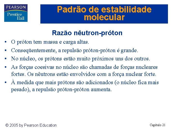 Padrão de estabilidade molecular Razão nêutron-próton • • O próton tem massa e carga