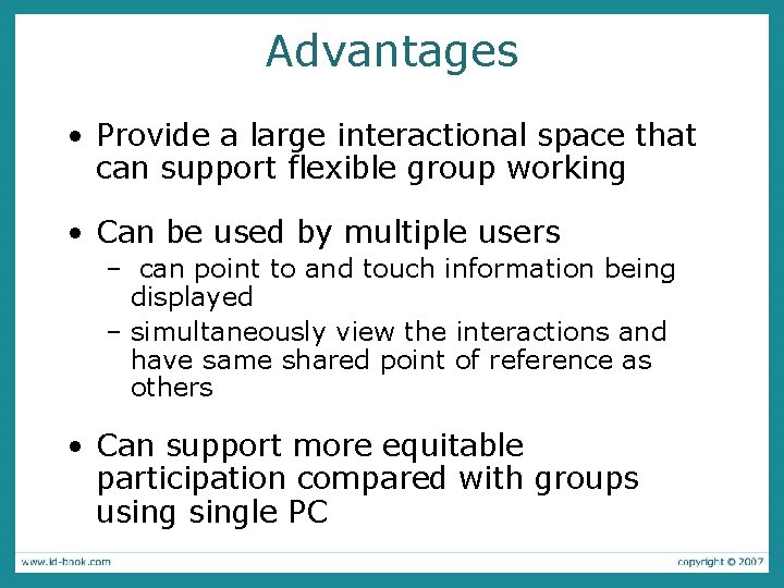 Advantages • Provide a large interactional space that can support flexible group working •
