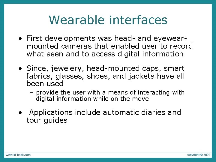Wearable interfaces • First developments was head- and eyewearmounted cameras that enabled user to
