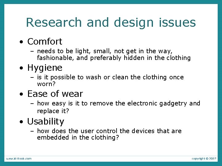 Research and design issues • Comfort – needs to be light, small, not get