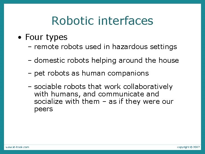 Robotic interfaces • Four types – remote robots used in hazardous settings – domestic