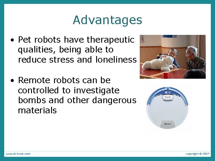 Advantages • Pet robots have therapeutic qualities, being able to reduce stress and loneliness