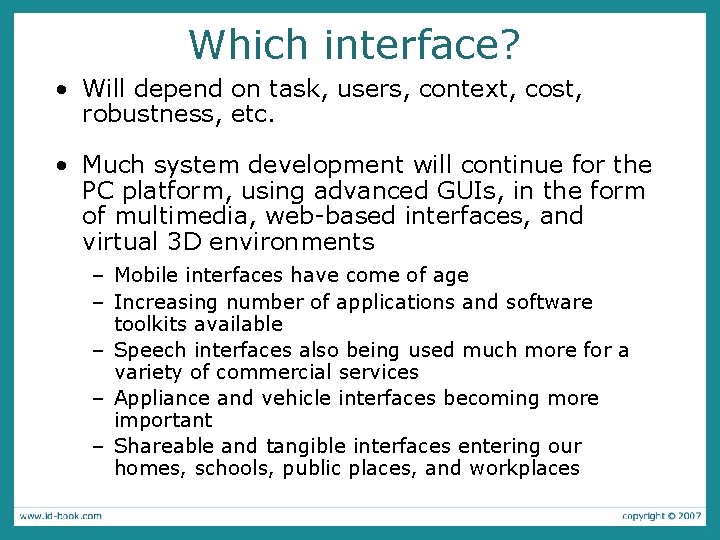 Which interface? • Will depend on task, users, context, cost, robustness, etc. • Much