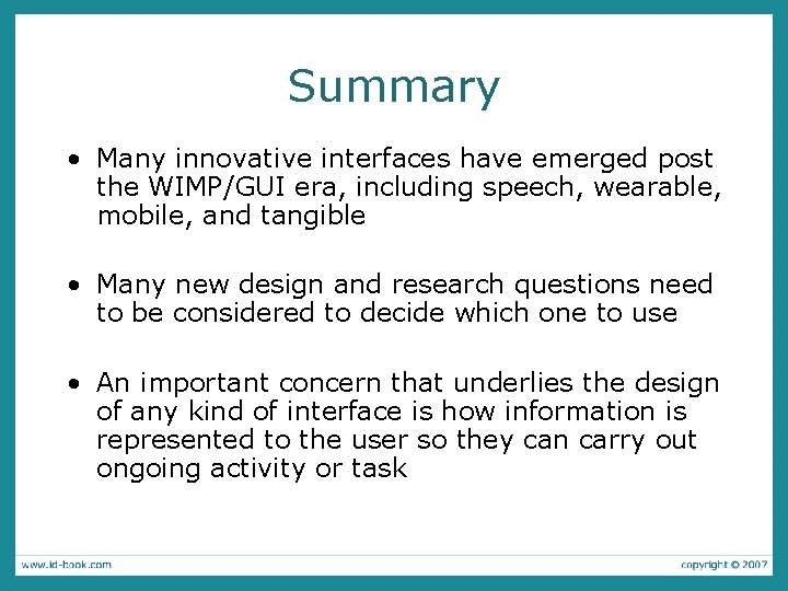 Summary • Many innovative interfaces have emerged post the WIMP/GUI era, including speech, wearable,