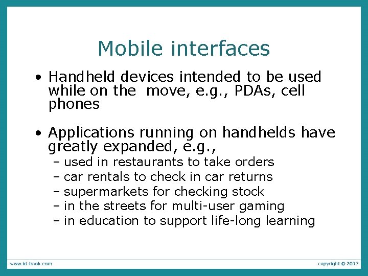 Mobile interfaces • Handheld devices intended to be used while on the move, e.
