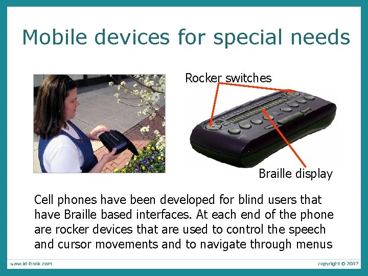 Mobile devices for special needs Rocker switches Braille display Cell phones have been developed