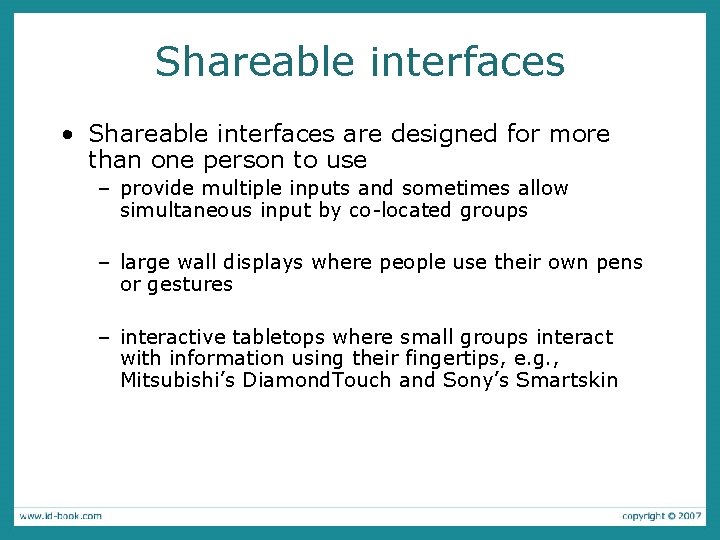 Shareable interfaces • Shareable interfaces are designed for more than one person to use