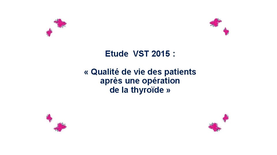 Etude VST 2015 : « Qualité de vie des patients après une opération de