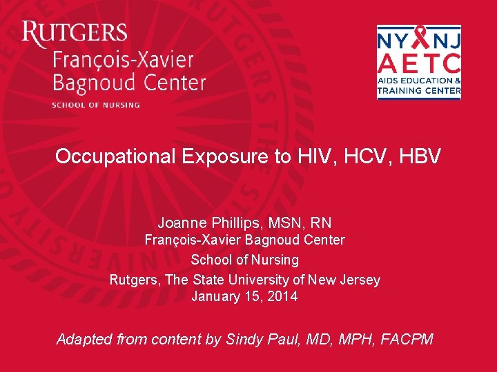 Occupational Exposure to HIV, HCV, HBV Joanne Phillips, MSN, RN François-Xavier Bagnoud Center School
