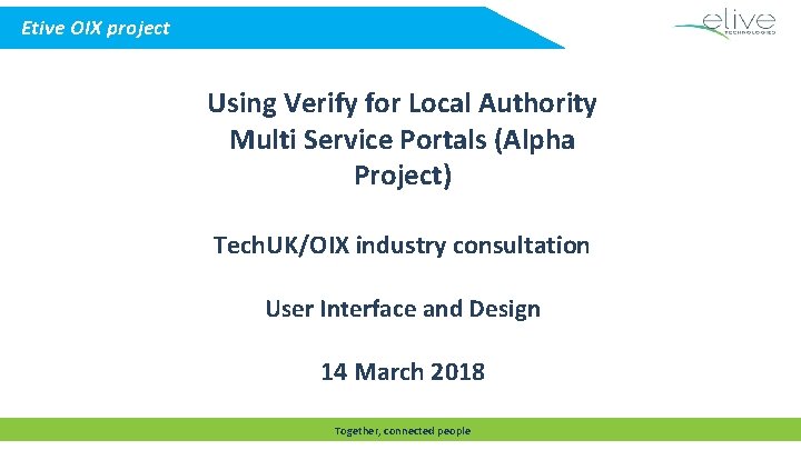 Etive OIX project Using Verify for Local Authority Multi Service Portals (Alpha Project) Tech.