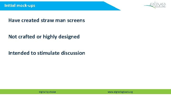 Initial mock-ups Have created straw man screens Not crafted or highly designed Intended to