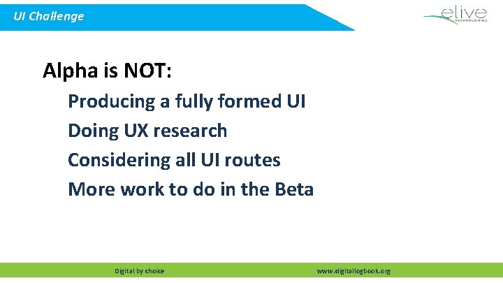 UI Challenge Alpha is NOT: Producing a fully formed UI Doing UX research Considering