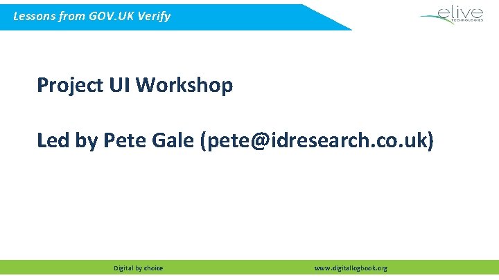 Lessons from GOV. UK Verify Project UI Workshop Led by Pete Gale (pete@idresearch. co.